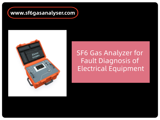 SF6 Gas Analyzer for Fault Diagnosis of Electrical Equipment